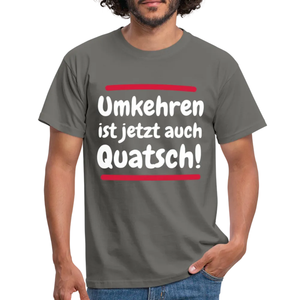 Bergsteigen Shirt Wandern Umkehren ist jetzt auch Quatsch Witziges T-Shirt