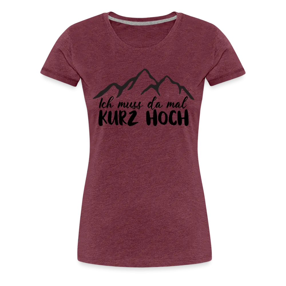 Wandern Berge Klettern Bergsteigen Bergmenschen Muss da mal kurz hoch Frauen Premium T-Shirt