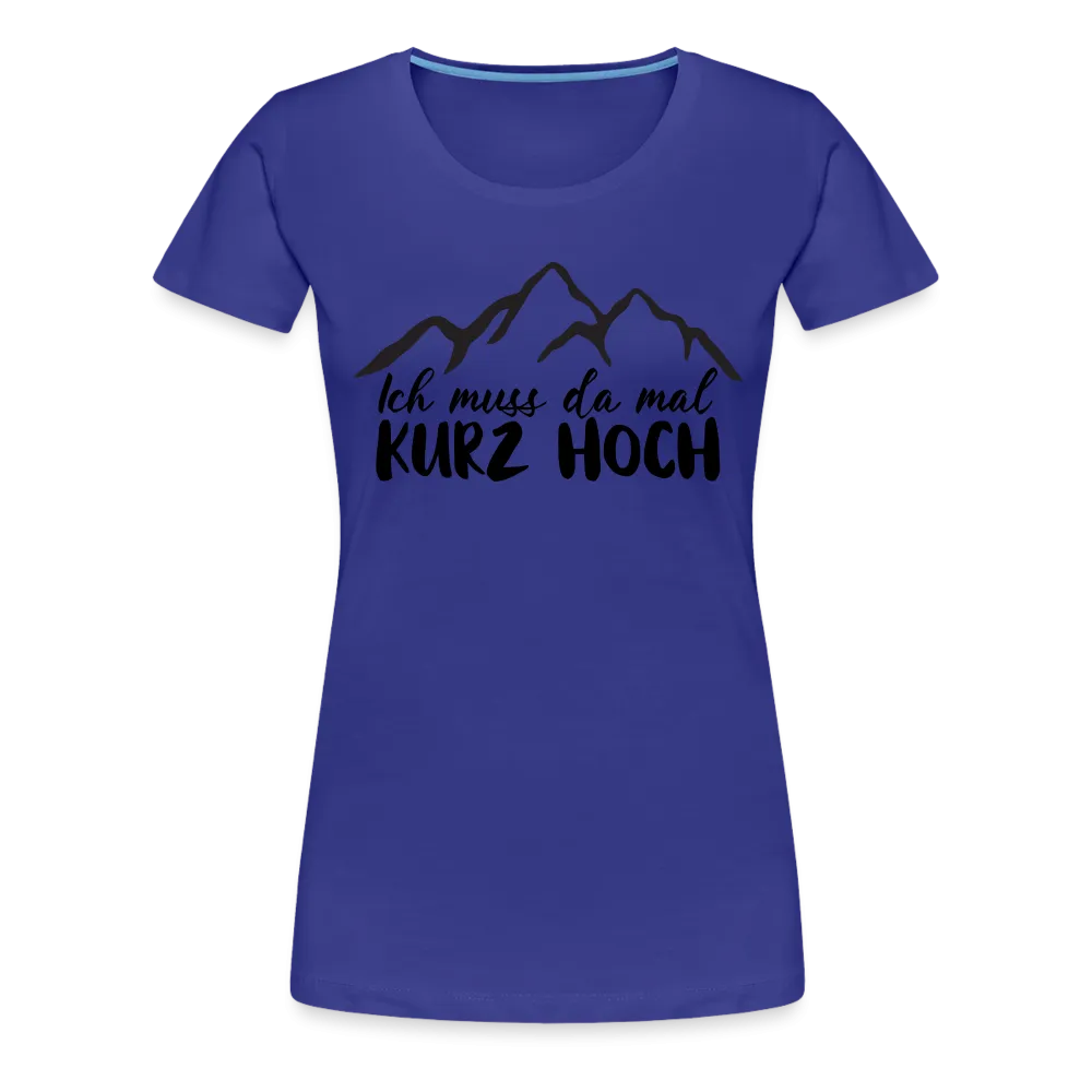 Wandern Berge Klettern Bergsteigen Bergmenschen Muss da mal kurz hoch Frauen Premium T-Shirt