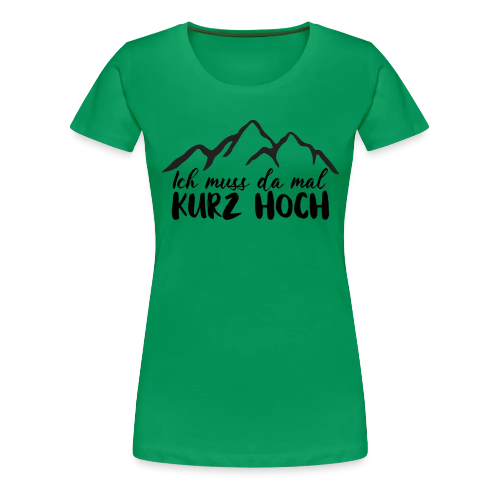 Wandern Berge Klettern Bergsteigen Bergmenschen Muss da mal kurz hoch Frauen Premium T-Shirt