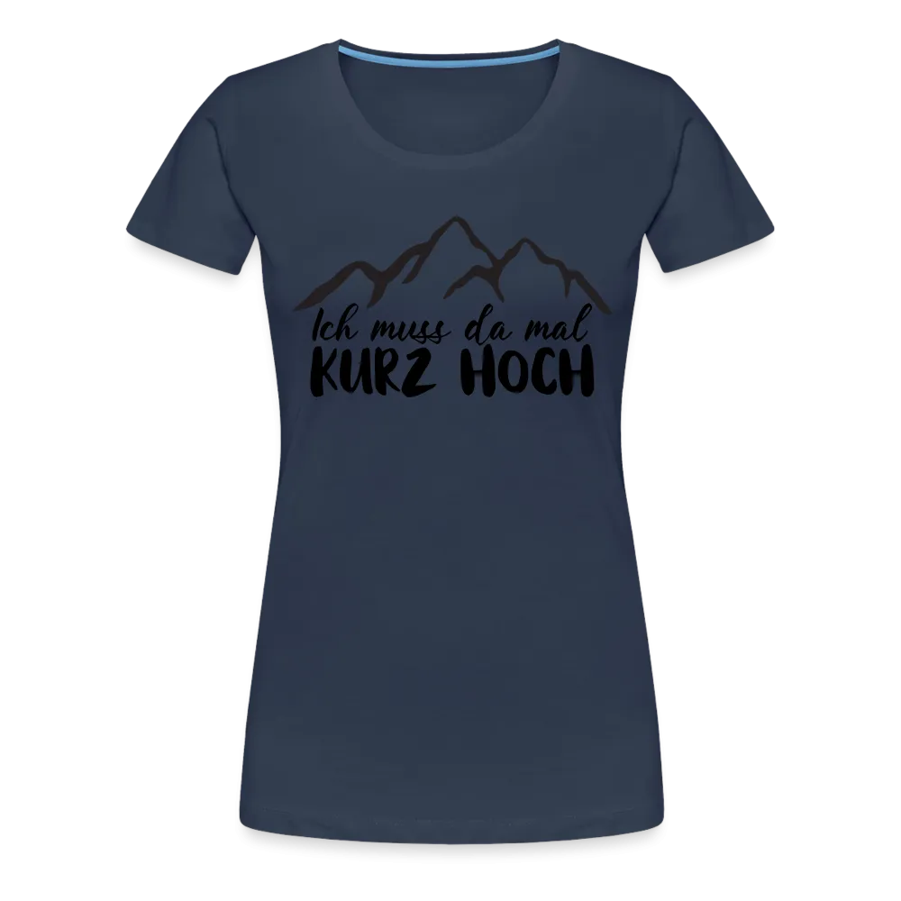 Wandern Berge Klettern Bergsteigen Bergmenschen Muss da mal kurz hoch Frauen Premium T-Shirt