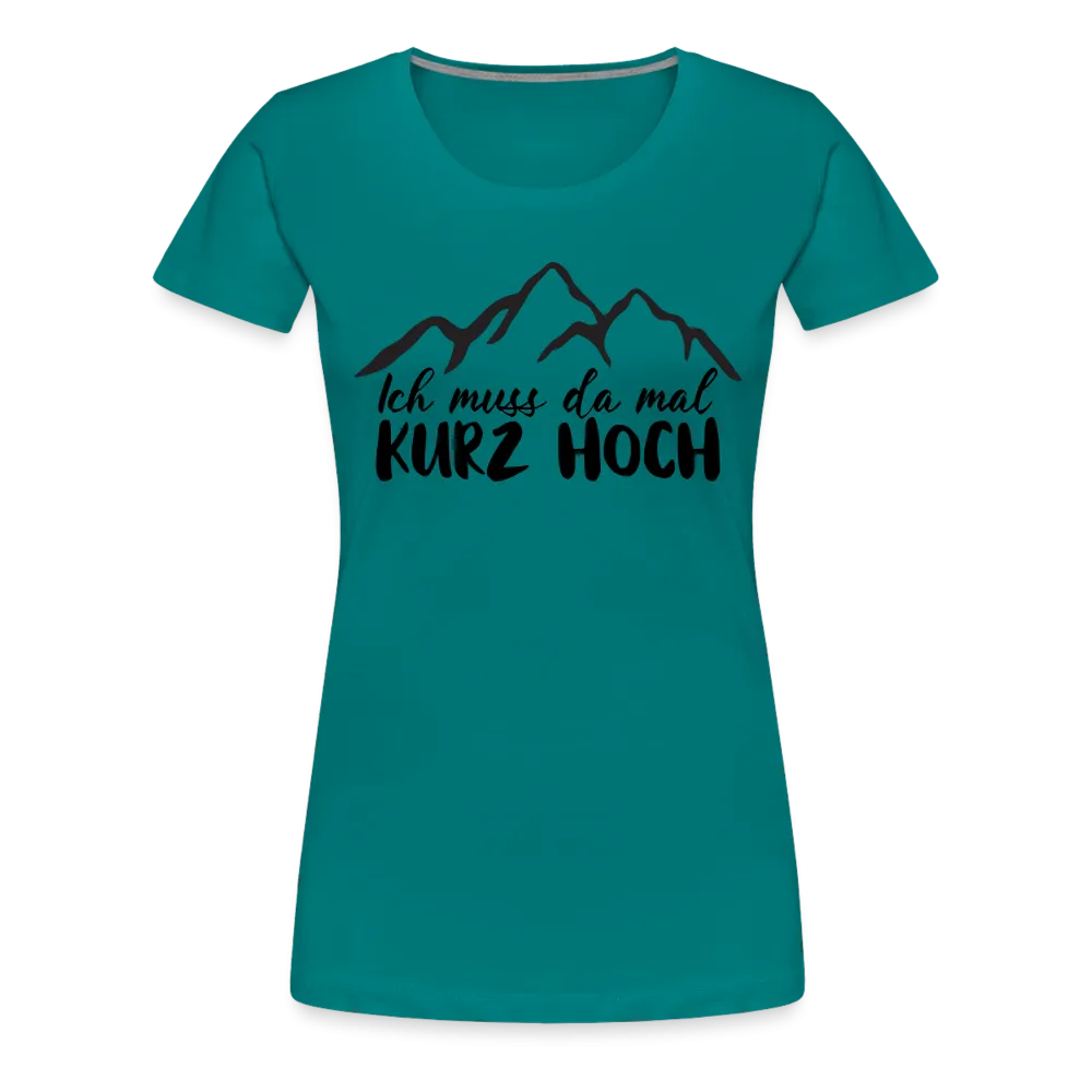 Wandern Berge Klettern Bergsteigen Bergmenschen Muss da mal kurz hoch Frauen Premium T-Shirt