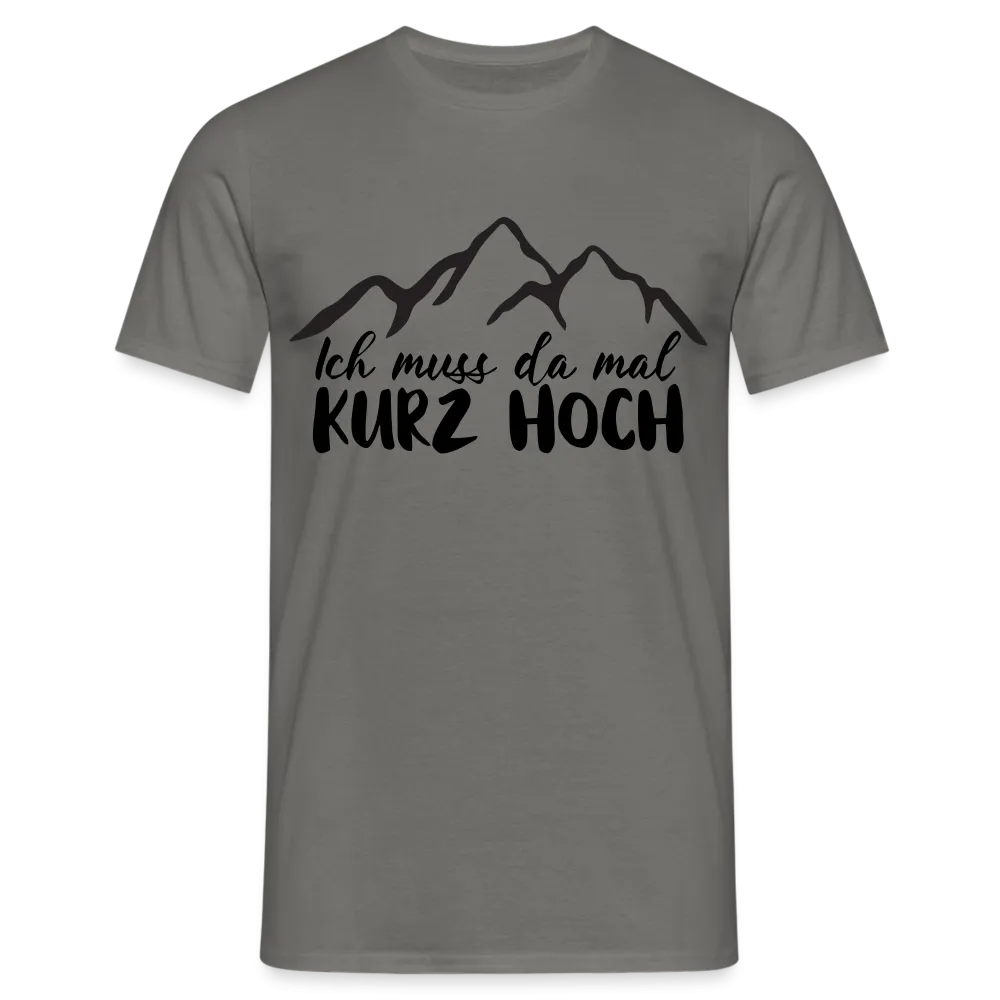 Wandern Berge Klettern Bergsteigen Bergmenschen Muss da mal kurz hoch T-Shirt