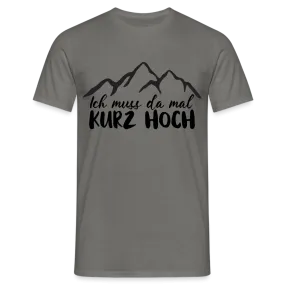 Wandern Berge Klettern Bergsteigen Bergmenschen Muss da mal kurz hoch T-Shirt