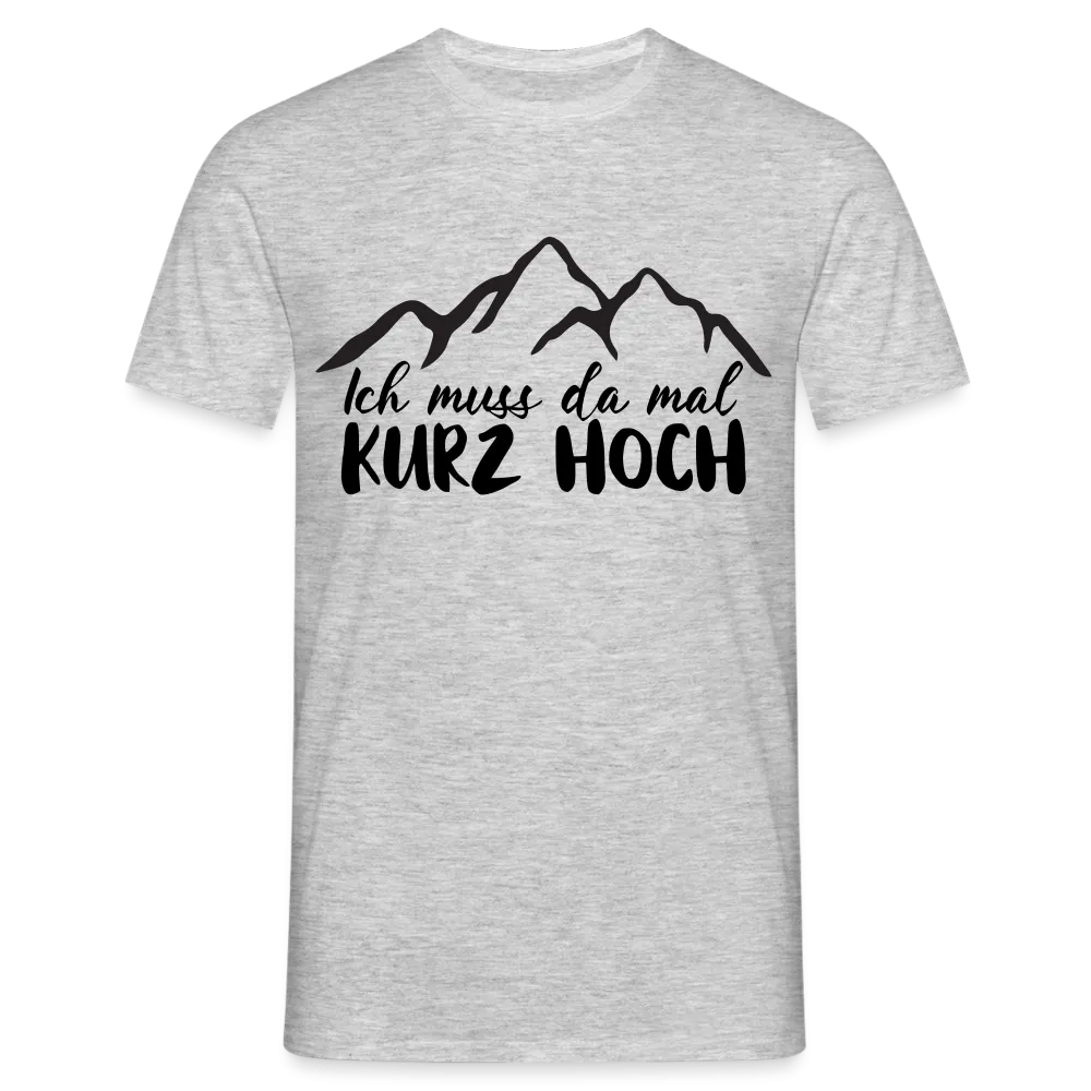 Wandern Berge Klettern Bergsteigen Bergmenschen Muss da mal kurz hoch T-Shirt