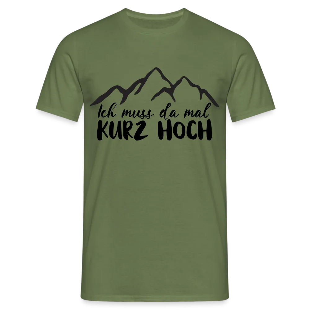 Wandern Berge Klettern Bergsteigen Bergmenschen Muss da mal kurz hoch T-Shirt