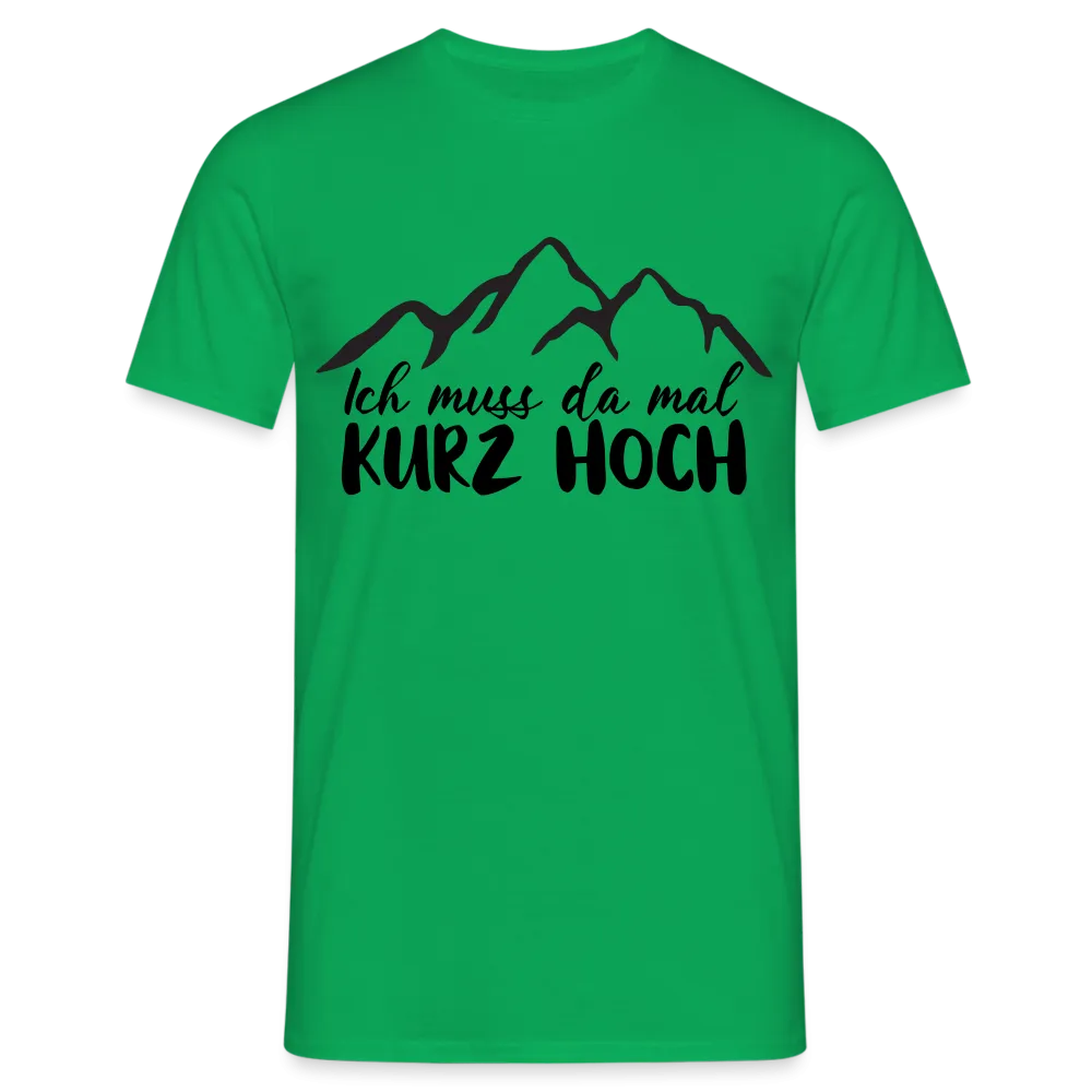 Wandern Berge Klettern Bergsteigen Bergmenschen Muss da mal kurz hoch T-Shirt