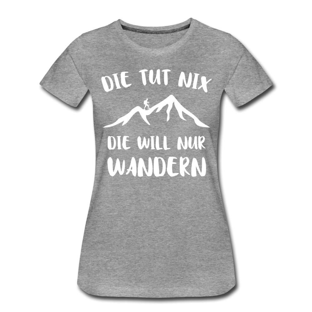 Wandern Bergsteigen Die Tut Nix Die Will Nur Wandern Frauen Premium T-Shirt