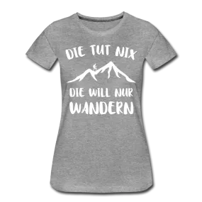 Wandern Bergsteigen Die Tut Nix Die Will Nur Wandern Frauen Premium T-Shirt