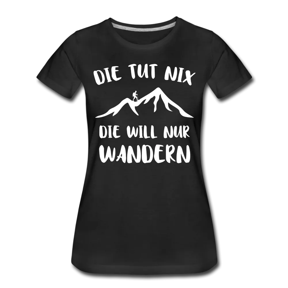 Wandern Bergsteigen Die Tut Nix Die Will Nur Wandern Frauen Premium T-Shirt