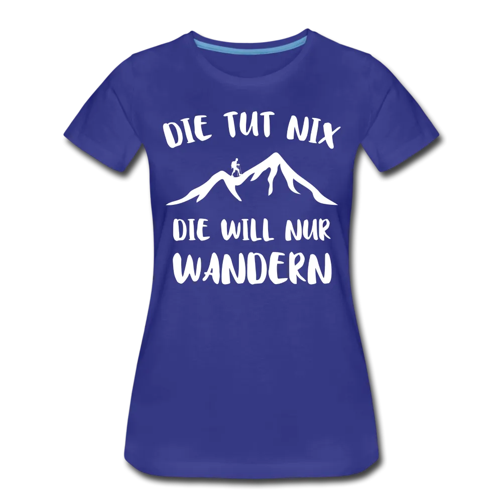 Wandern Bergsteigen Die Tut Nix Die Will Nur Wandern Frauen Premium T-Shirt