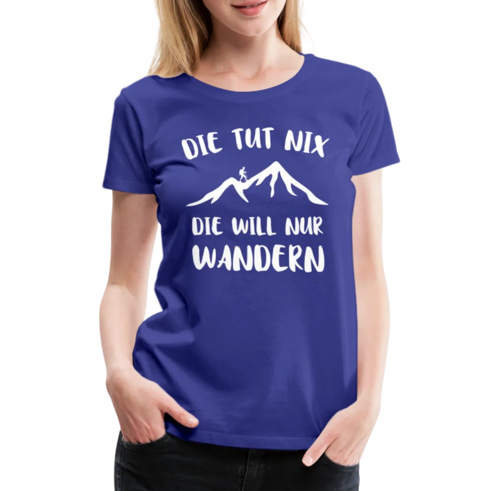 Wandern Bergsteigen Die Tut Nix Die Will Nur Wandern Frauen Premium T-Shirt